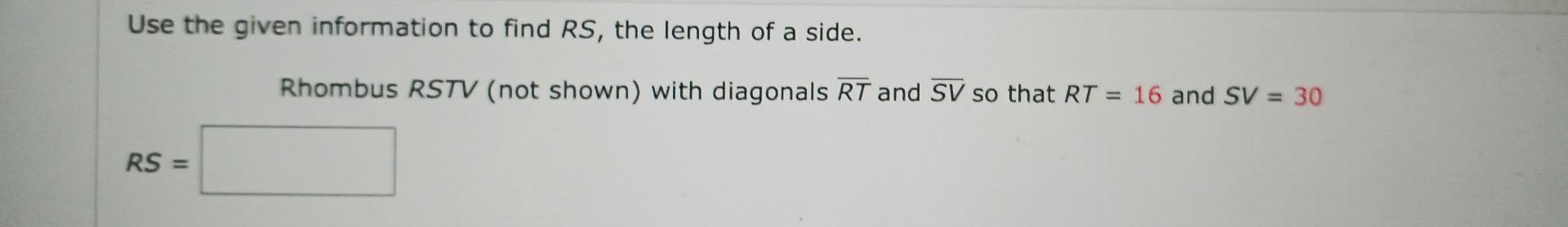 Use The Given Information To Find Rs The Length Of A Side Rs Rhombus Rstv Not Shown With Diagonals Rt And Sv So Th 1