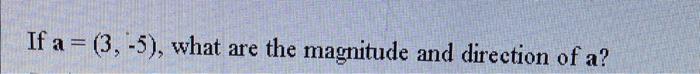 If A 3 5 What Are The Magnitude And Direction Of A 1