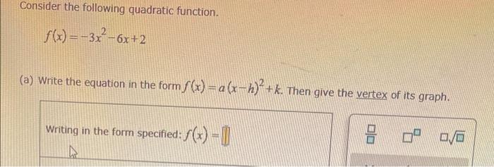 Consider The Following Quadratic Function F X 3x 6x 2 A Write The Equation In The Form F X A X H K Then Giv 1