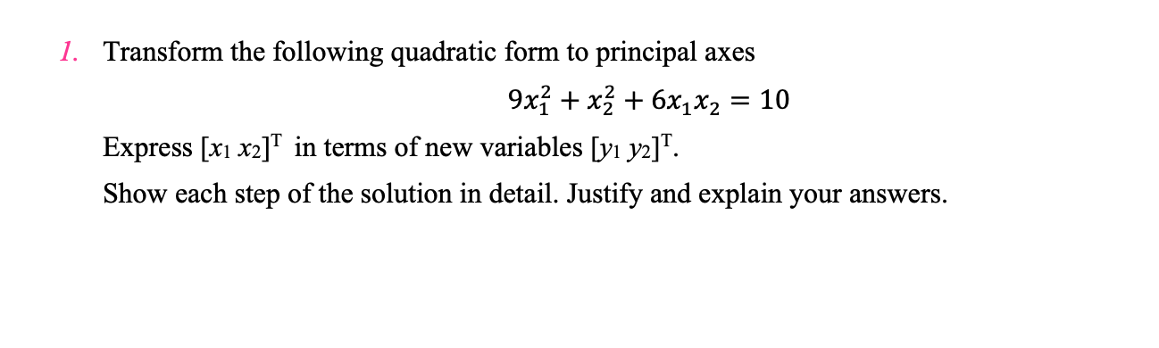 1 Transform The Following Quadratic Form To Principal Axes 9x X 6x X2 10 Express X1 X2 In Terms Of New Varia 1