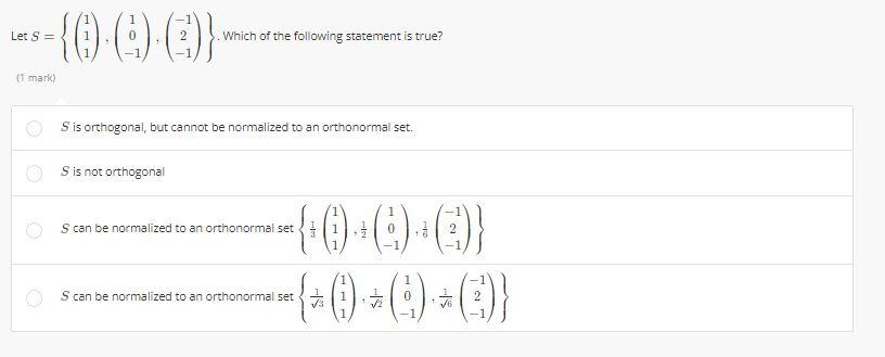 0 0 Let S 1 Mark Which Of The Following Statement Is True S Is Orthogonal But Cannot Be Normalized To An O 1