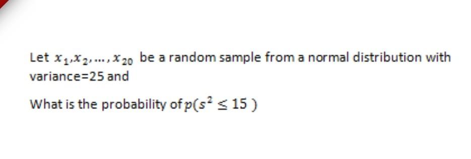 Let X2 X 2 X 20 Be A Random Sample From A Normal Distribution With Variance 25 And What Is The Probability Of P Sa 1