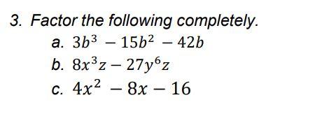 3 Factor The Following Completely A 3b 15b 42b B 8x Z 27y6z C 4x 8x16 1