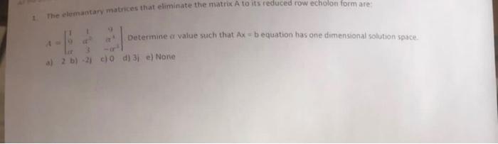 The Elemantary Matrices That Eliminate The Matrix A To Its Reduced Row Echolon Form Are A 9 E A Determine Or Value Suc 1