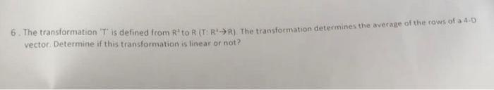 6 The Transformation T Is Defined From R To R T R R The Transformation Determines The Average Of The Rows Of A 4 1