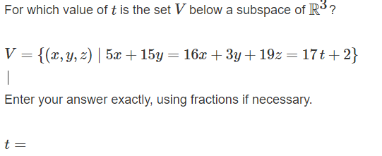 For Which Value Of T Is The Set V Below A Subspace Of R V X Y Z 5x 15y 16x 3y 19z 17t 2 Enter Yo 1