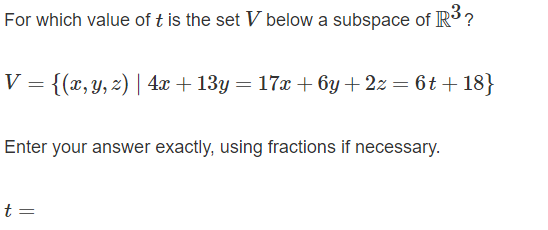 For Which Value Of T Is The Set V Below A Subspace Of R V X Y Z 4x 13y 17x 6y 2z 6t 18 Enter Your 1