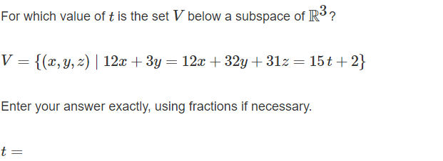 For Which Value Of T Is The Set V Below A Subspace Of R V X Y Z 12x 3y 12x 32y 31z 15t 2 Enter Your 1