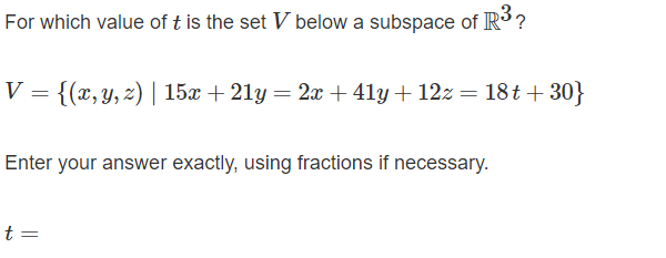 For Which Value Of T Is The Set V Below A Subspace Of R R V X Y Z 15x 21y 2x 41y 12z 18t 30 Enter 1