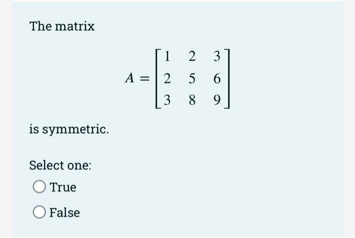 The Matrix Is Symmetric Select One True False 44 A 1 2 3 2 5 6 9 3 8 1