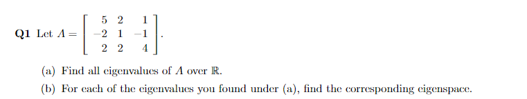 Q1 Let A 52 2 1 22 4 A Find All Eigenvalues Of A Over R B For Each Of The Eigenvalues You Found Under A Find The 1
