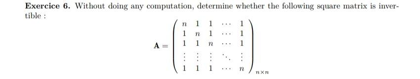 Exercice 6 Without Doing Any Computation Determine Whether The Following Square Matrix Is Inver Tible A N 1 1 1 N 1 1