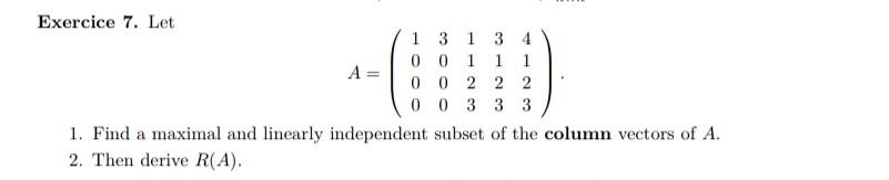 Exercice 7 Let A 1 3 1 3 4 00 1 1 1 0 0 2 2 2 00 3 3 3 1 Find A Maximal And Linearly Independent Subset Of The Colum 1
