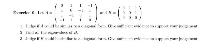 Exercice 9 Let A 0 1 1 1 0 1 0 1 1 0 1 1 And B 0 00 000 1 Judge If A Could Be Similar To A Diagonal Form Give 1