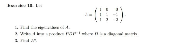 Exercice 10 Let A 10 1 1 1 12 1 Find The Eigenvalues Of A 2 Write A Into A Product Pdp 1 Where D Is A Diagonal Ma 1