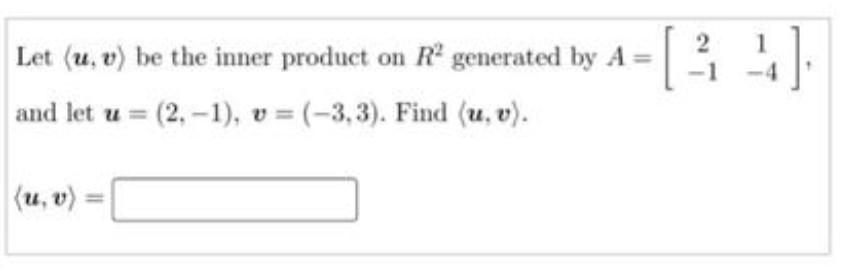 Let U V Be The Inner Product On Ra Generated By A 24 And Let U 2 1 V 3 3 Find U V 1
