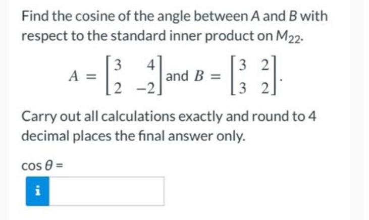 Find The Cosine Of The Angle Between A And B With Respect To The Standard Inner Product On M22 32 32 3 1 2 2 M A A 1