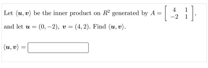 4 Let U V Be The Inner Product On R Generated By A And Let U 0 2 V 4 2 Find U V U V 2 1 1 Cu 2