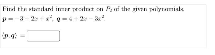 Find The Standard Inner Product On P2 Of The Given Polynomials P 3 2x X Q 4 2x 3x P Q Find U And D U 1