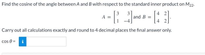 Find The Cosine Of The Angle Between A And B With Respect To The Standard Inner Product On M 2 3 A 1 2 And B 42 1