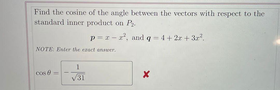 Find The Cosine Of The Angle Between The Vectors With Respect To The Standard Inner Product On P Note Enter The Exact 1