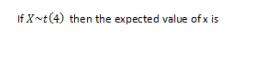 If X 4 Then The Expected Value Of X Is 1