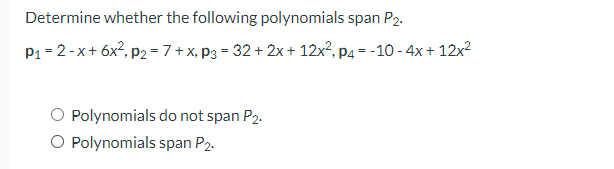 Determine Whether The Following Polynomials Span P2 P 2 X 6x P2 7 X P3 32 2x 12x P4 10 4x 12x Polynomia 1