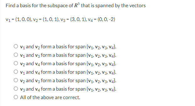 Find A Basis For The Subspace Of R That Is Spanned By The Vectors V 1 0 0 V 1 0 1 V3 3 0 1 V4 1