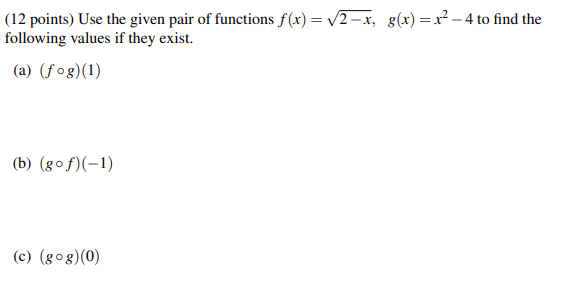 12 Points Use The Given Pair Of Functions F X 2 X G X X 4 To Find The Following Values If They Exist A Fog 1