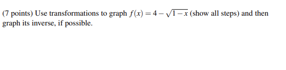 7 Points Use Transformations To Graph F X 4 1 X Show All Steps And Then Graph Its Inverse If Possible 1