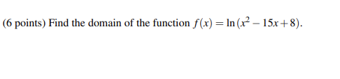 6 Points Find The Domain Of The Function F X Ln X 15x 8 1