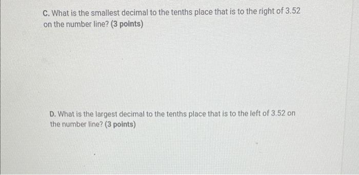 C What Is The Smallest Decimal To The Tenths Place That Is To The Right Of 3 52 On The Number Line 3 Points D What 1