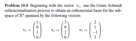 Problem 10 8 Beginning With The Vector V Use The Gram Schmidt Orthonormalisation Process To Obtain An Orthonormal Basi 1