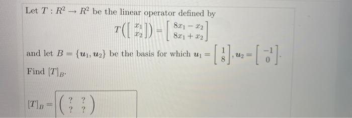 Let T R R Be The Linear Operator Defined By 1 22 81 22 X2 And Let B U U Be The Basis For Which U 1