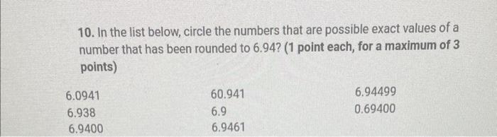 10 In The List Below Circle The Numbers That Are Possible Exact Values Of A Number That Has Been Rounded To 6 94 1 P 1
