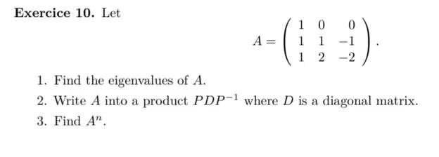 Exercice 10 Let A 1 0 1 1 12 2 0 1 1 Find The Eigenvalues Of A 2 Write A Into A Product Pdp 1 Where D Is A Diagon 1