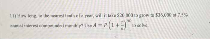 11 How Long To The Nearest Tenth Of A Year Will It Take 20 000 To Grow To 36 000 At 7 5 Nt Annual Interest Compoun 1