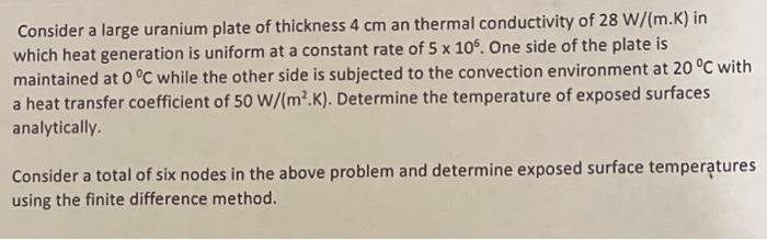 Consider A Large Uranium Plate Of Thickness 4 Cm An Thermal Conductivity Of 28 W M K In Which Heat Generation Is Unifo 2