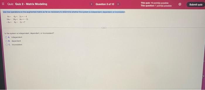 Quiz Quiz 2 Matrix Modeling Question 3 Of 10 Use Row Operations On The Augmented Matrix As Far As Necessary To Det 1