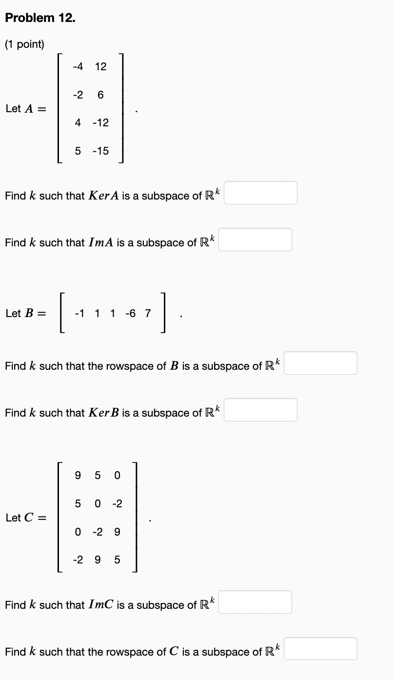Problem 12 1 Point Let A 4 12 Let B 2 6 4 12 Find K Such That Kera Is A Subspace Of R 5 15 Find K Such That I 1