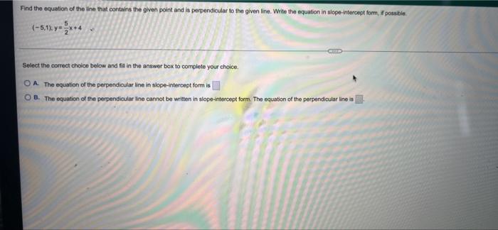 Find The Equation Of The Line That Contains The Given Point And Is Perpendicular To The Given Line Write The Equation I 1