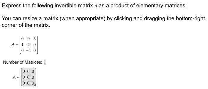 Express The Following Invertible Matrix A As A Product Of Elementary Matrices You Can Resize A Matrix When Appropriate 1