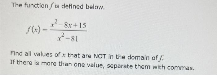 The Function Fis Defined Below 8x 15 X 81 F X Find All Values Of X That Are Not In The Domain Of F If There Is Mo 1