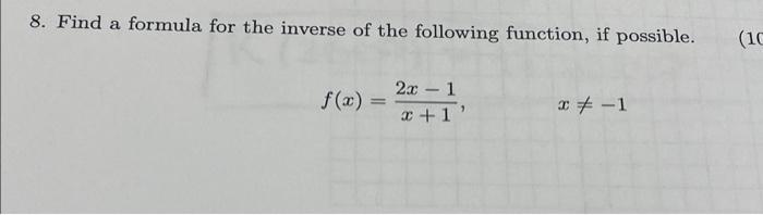 8 Find A Formula For The Inverse Of The Following Function If Possible F X 2x 1 X 1 10 1