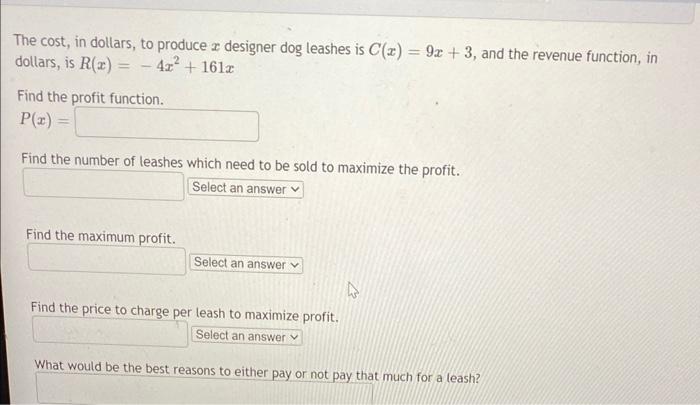 The Cost In Dollars To Produce A Designer Dog Leashes Is C X 9x 3 And The Revenue Function In Dollars Is R X 1