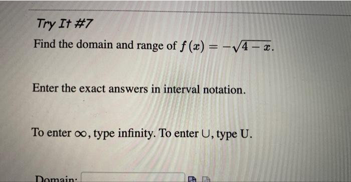 Try It 7 Find The Domain And Range Of F X 4 X Enter The Exact Answers In Interval Notation To Enter O Type Inf 1