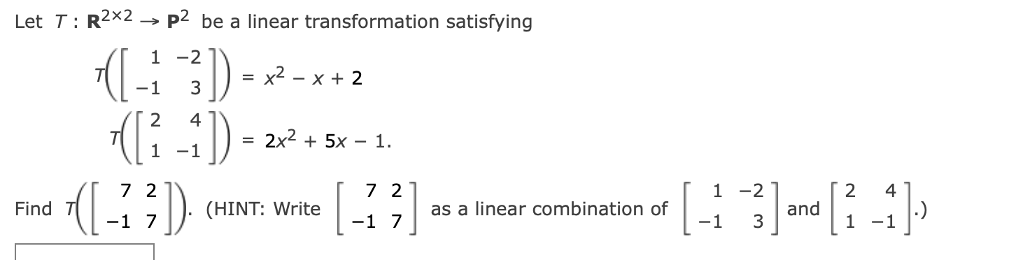 Let T R2x2 P2 Be A Linear Transformation Satisfying 1 2 3 X X D 2 1 Find 2 4 7 I 1 2x 1