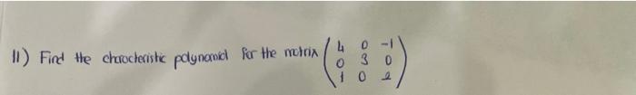 11 Find The Characteristic Polynomic For The Motrix 30 02 1
