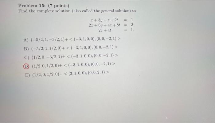 Problem 15 7 Points Find The Complete Solution Also Called The General Solution To X 3y Z 2t 1 2x 6y 4z 8t 3 1