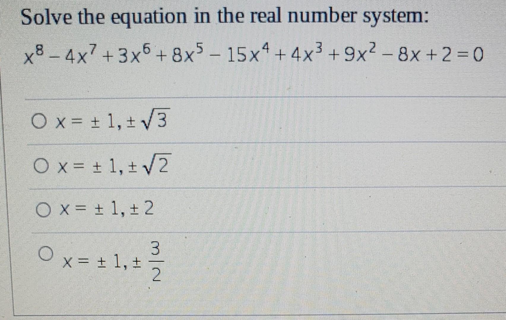 Solve The Equation In The Real Number System X8 4x7 3x5 8x5 15x4 4x 9x 8x 2 0 Ox 1 3 Ox 1 2 Ox 1